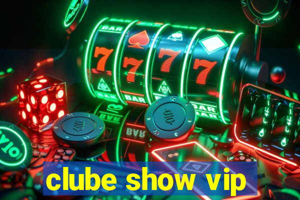 clube show vip