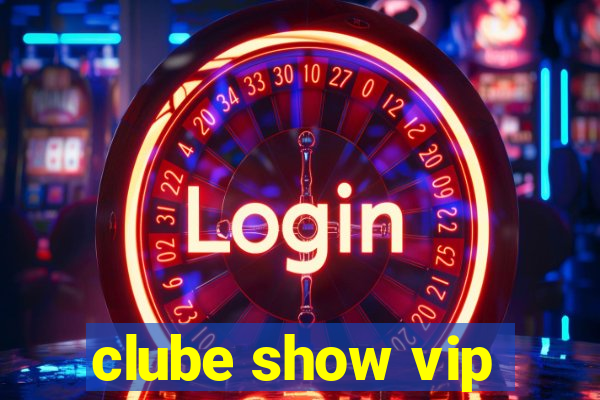 clube show vip