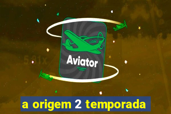 a origem 2 temporada