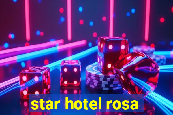 star hotel rosa