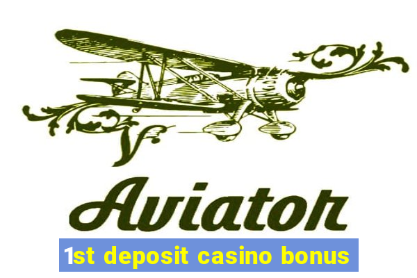 1st deposit casino bonus