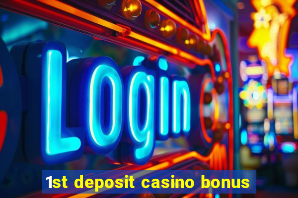 1st deposit casino bonus