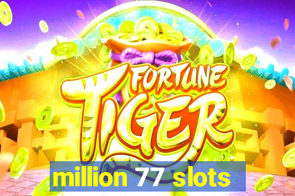 million 77 slots