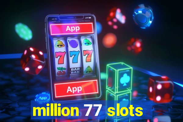 million 77 slots