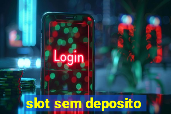 slot sem deposito