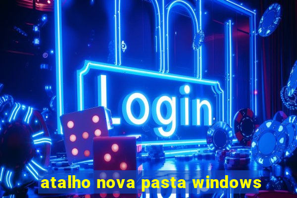 atalho nova pasta windows