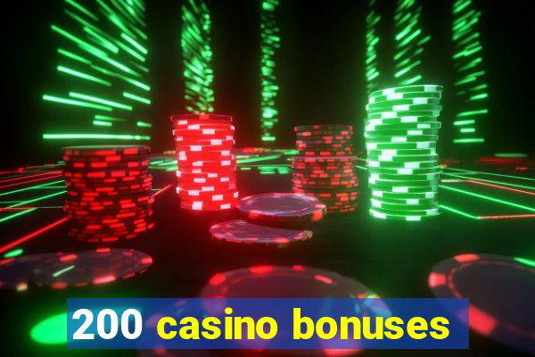 200 casino bonuses