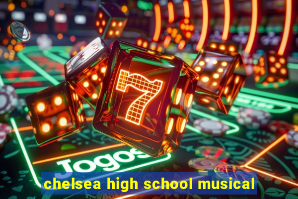 chelsea high school musical