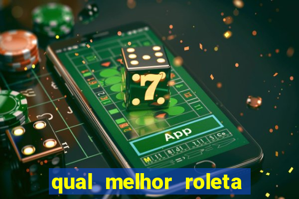 qual melhor roleta para jogar