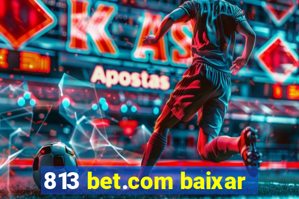 813 bet.com baixar