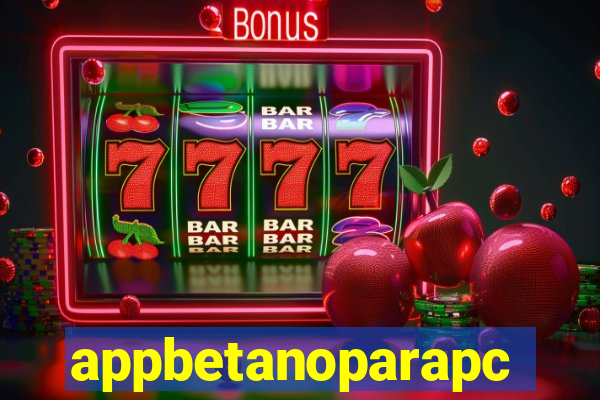 appbetanoparapc