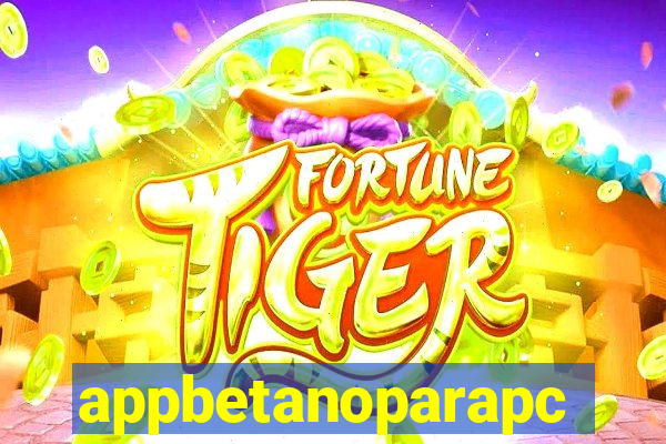 appbetanoparapc