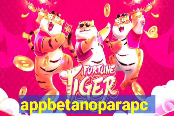 appbetanoparapc