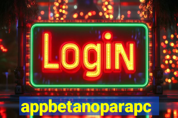 appbetanoparapc