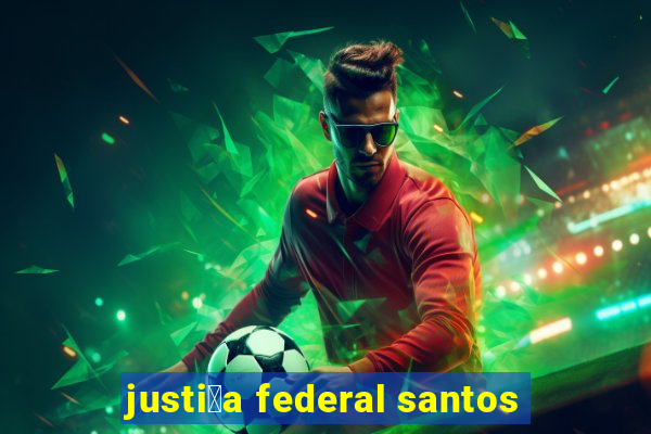 justi莽a federal santos