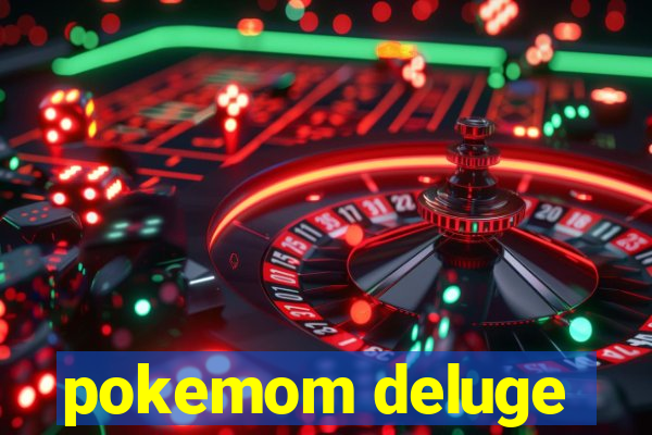 pokemom deluge