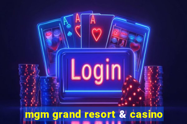 mgm grand resort & casino