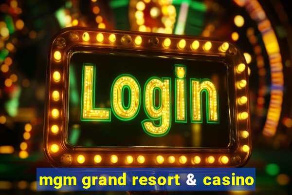 mgm grand resort & casino