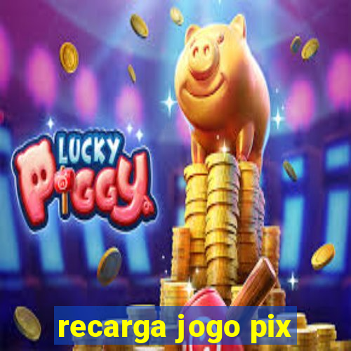 recarga jogo pix