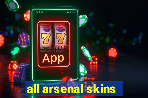 all arsenal skins