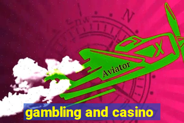 gambling and casino