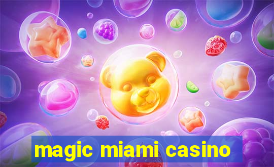 magic miami casino