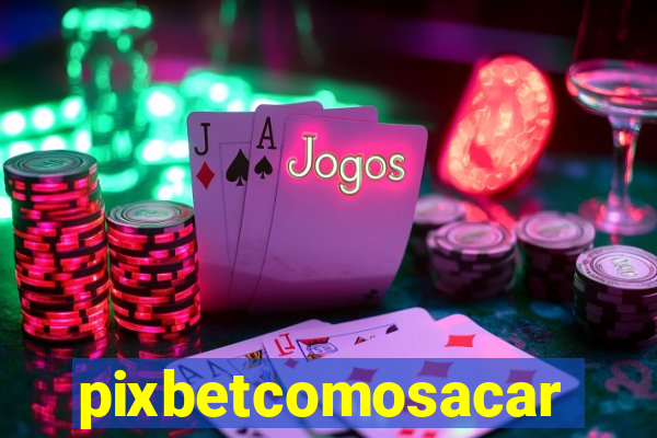 pixbetcomosacar