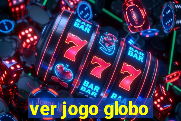 ver jogo globo