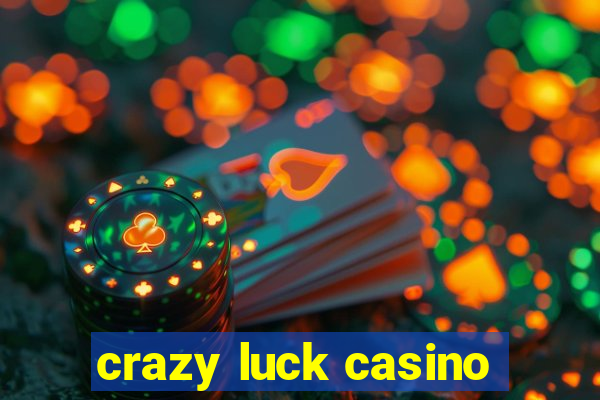 crazy luck casino