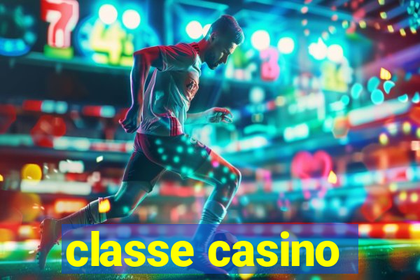 classe casino