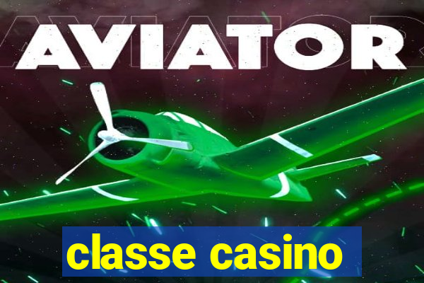 classe casino