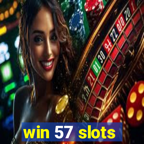 win 57 slots