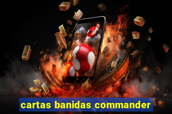 cartas banidas commander