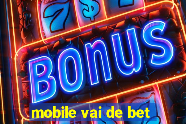 mobile vai de bet