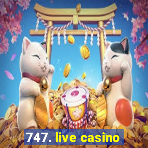 747. live casino