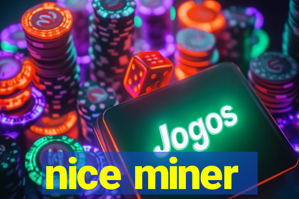 nice miner