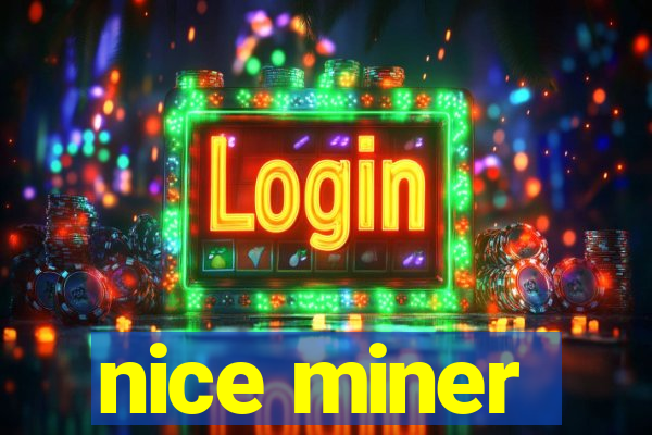 nice miner