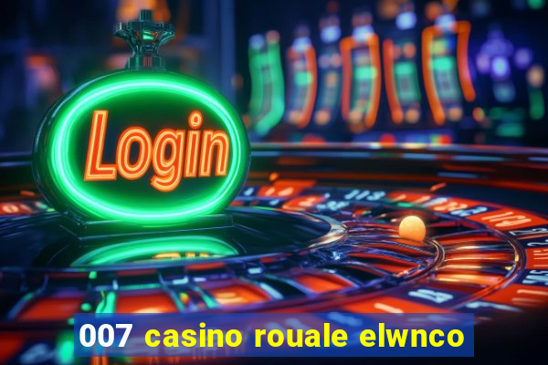 007 casino rouale elwnco