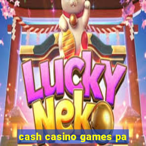 cash casino games pa