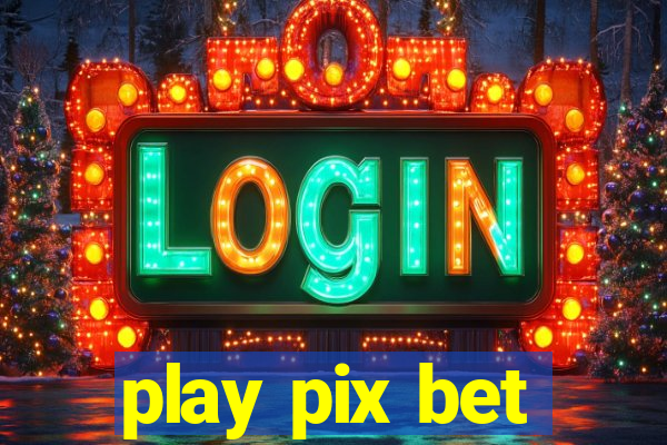 play pix bet