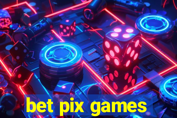 bet pix games