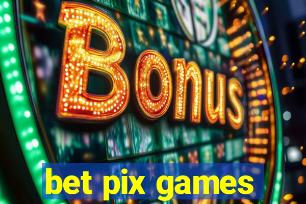 bet pix games