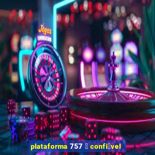 plataforma 757 茅 confi谩vel