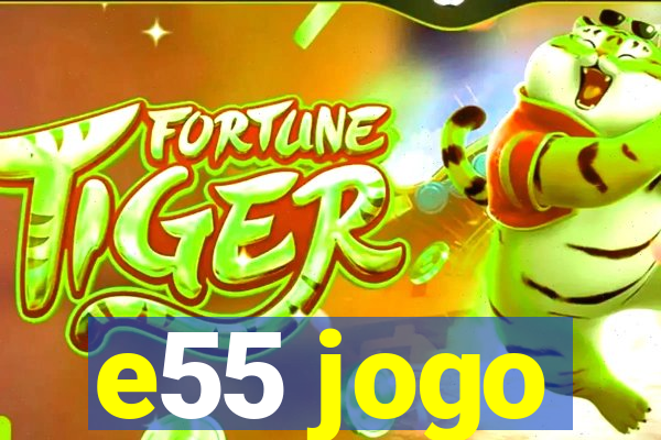 e55 jogo