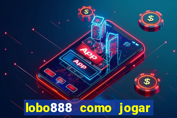 lobo888 como jogar fortune tiger