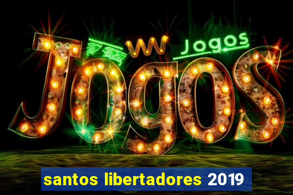 santos libertadores 2019