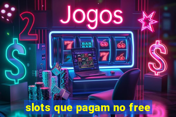 slots que pagam no free