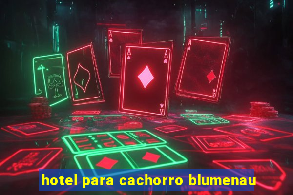 hotel para cachorro blumenau