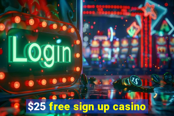 $25 free sign up casino