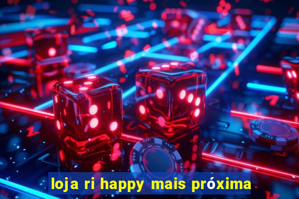 loja ri happy mais próxima